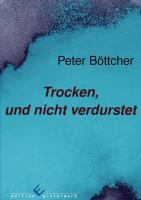 Trocken, und nicht verdurstet - BÃƒÂ¶ttcher, Peter- Bernd