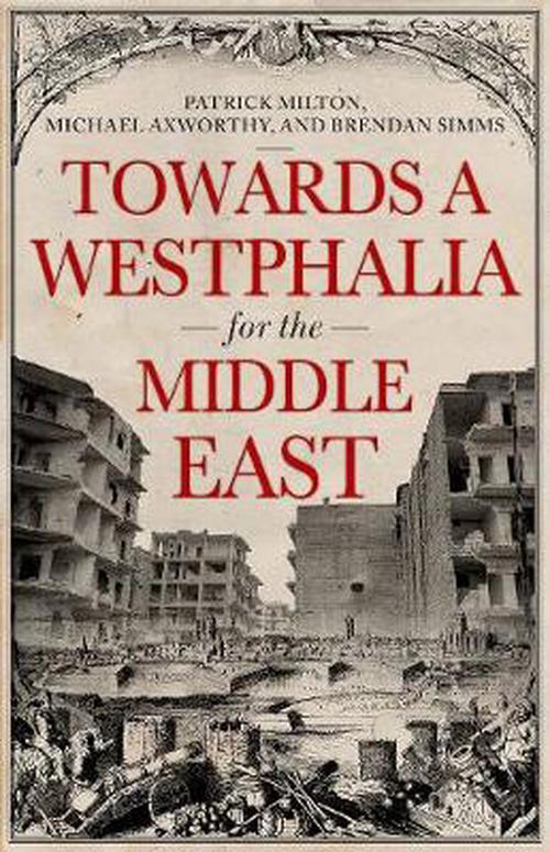 Towards a Westphalia for the Middle East (Hardcover) - Patrick Milton
