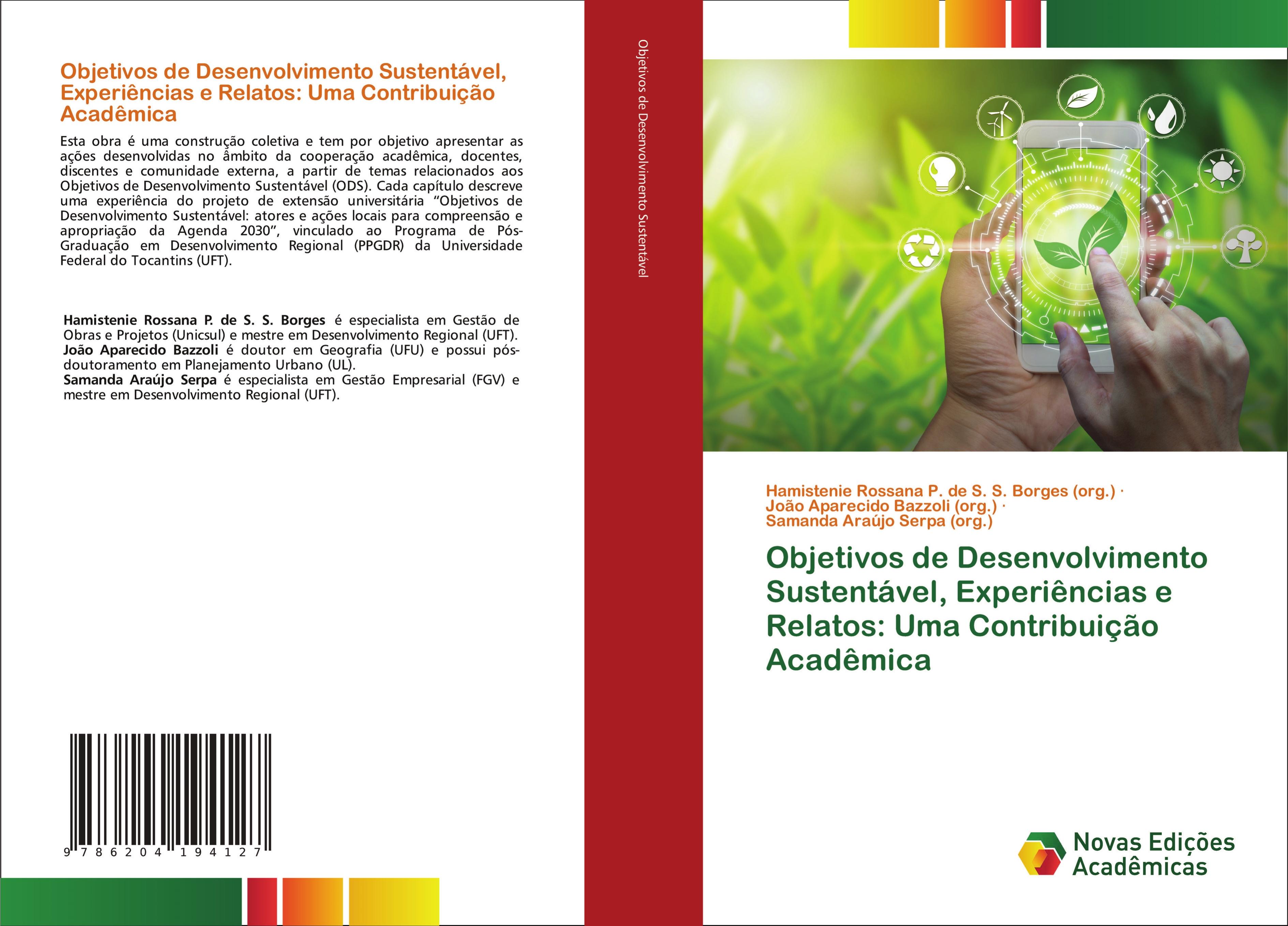 Objetivos de Desenvolvimento Sustentável, Experiências e Relatos: Uma Contribuição Acadêmica - Hamistenie Rossana P. de S. S. Borges (org.)|João Aparecido Bazzoli (org.)|Samanda Araújo Serpa (org.)