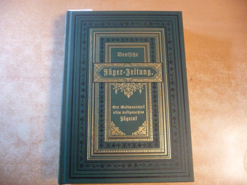 Deutsche Jäger-Zeitung: Reprint des ersten Bandes (1883/1884) - Redaktion der Zeitschrift Jäger (Hrsg.)