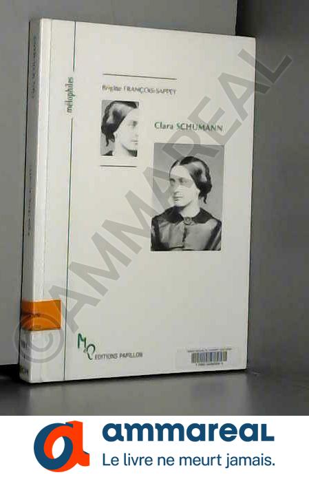 Clara Schumann ou L'oeuvre et l'amour d'une femme - Brigitte François-Sappey