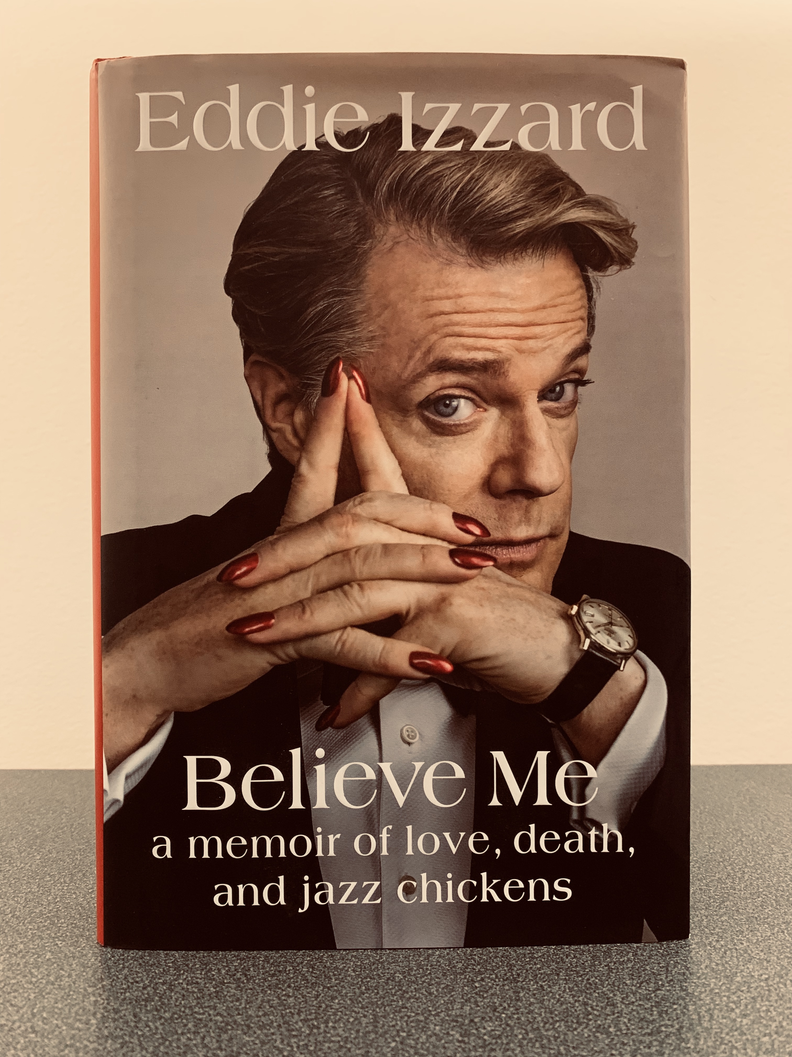 Believe Me: A Memoir of Love, Death, and Jazz Chickens [FIRST EDITION, FIRST PRINTING] Izzard, Eddie; Zigman, Laura [Comme Neuf] [Couverture rigide]