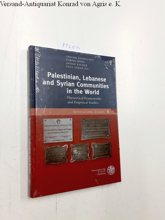 Palestinian, Lebanese and Syrian Communities in the World: Theoretical Frameworks and Empirical Studies (Intercultural Studies, Band 5) - Batrouney, Trevor, Tobias Boos and Anton Escher