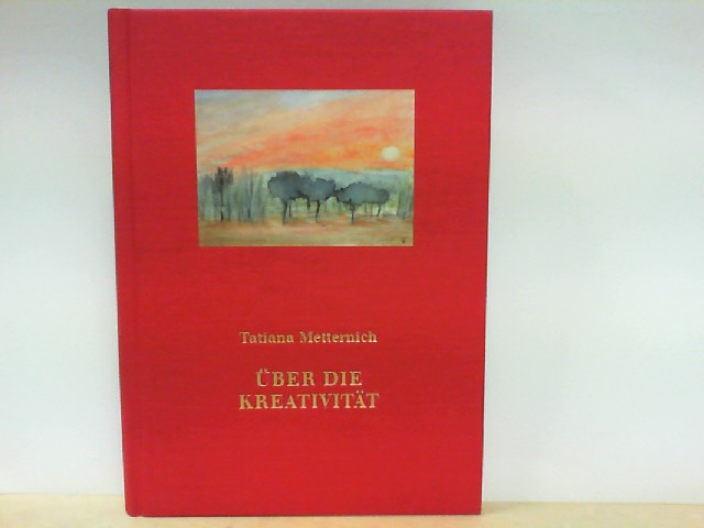 Über die Kreativität - Sammlung von Gedanken zur Kunst - Metternich, Tatiana