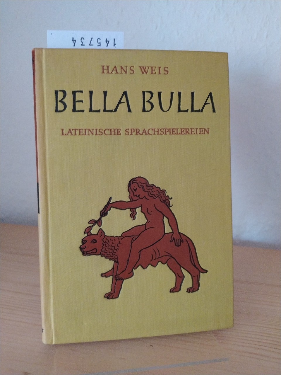 Bella Bulla. Lateinische Sprachspielereien. [Von Hans Weis]. - Weis, Hans
