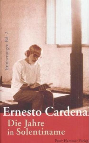 Erinnerungen; Teil: Bd. 2., Die Jahre in Solentiname. aus dem nicarag. Span. von Lutz Kliche - Cardenal, Ernesto