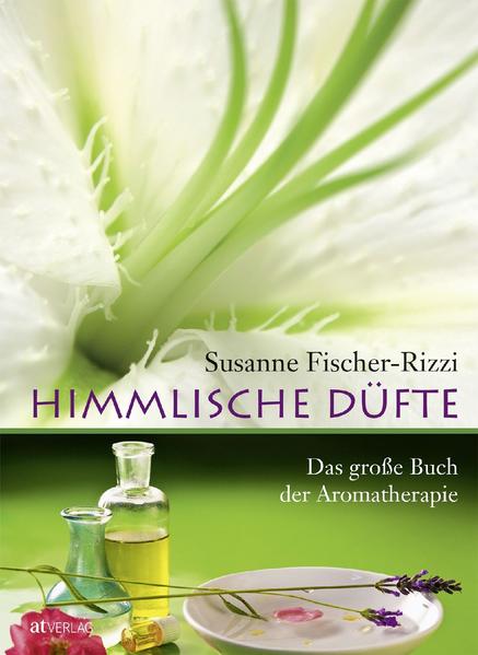Himmlische Düfte : das grosse Buch der Aromatherapie. Susanne Fischer-Rizzi. [Ill.: Peter Ebenhoch] - Fischer-Rizzi, Susanne (Mitwirkender) und Peter (Mitwirkender) Ebenhoch