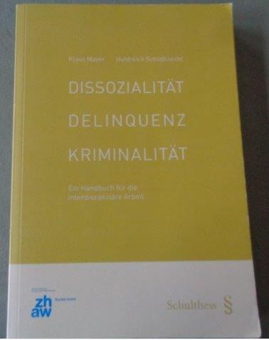 Dissozialität Delinquenz Kriminalität Ein Handbuch für die interdisziplinäre Arbeit - Mayer, Klaus und Huldreich Schildknecht