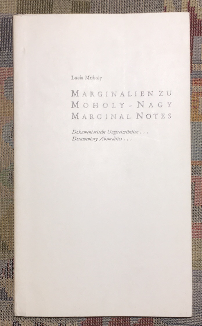 Marginalien zu Moholy-Nagy : dokumentarische Ungereimtheiten = Moholy-Nagy, marginal notes. - Moholy, Lucia