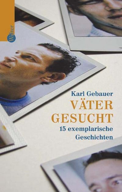 Väter gesucht. 15 exemplarische Geschichten - Karl Gebauer