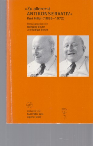 Zu allererst antikonservativ : Kurt Hiller (1885 - 1972) ; inklusive CD. Hrsg. von Rüdiger Schütt und Wolfgang Beutin. - Hiller, Kurt