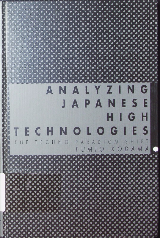 Analyzing Japanese high technologies. the techno-paradigm shift. - Kodama, Fumio