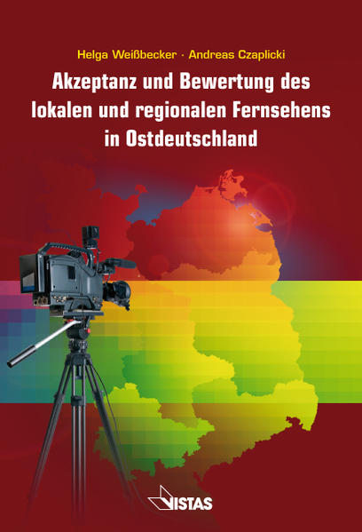 Akzeptanz und Bewertung des lokalen und regionalen Fernsehens in Ostdeutschland. - Czaplicki, Andreas und Helga Weißbecker,