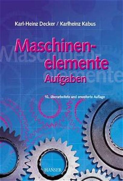 Maschinenelemente - Aufgaben. - Decker, Karl-Heinz und Karlheinz Kabus,