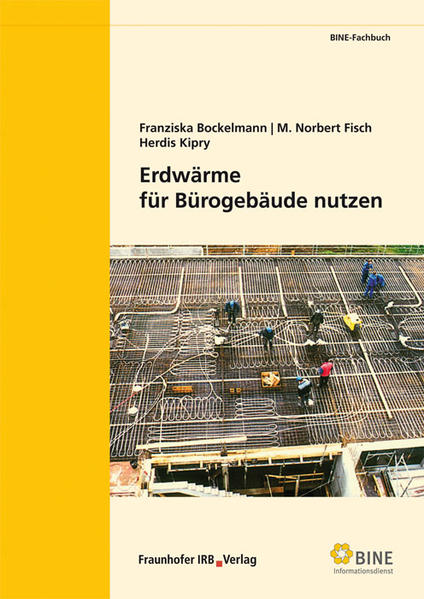 Erdwärme für Bürogebäude nutzen. (BINE-Fachbuch). - FIZ Karlsruhe BINE Informationsdienst, Bonn, Franziska Bockelmann Norbert Fisch M. u. a.,