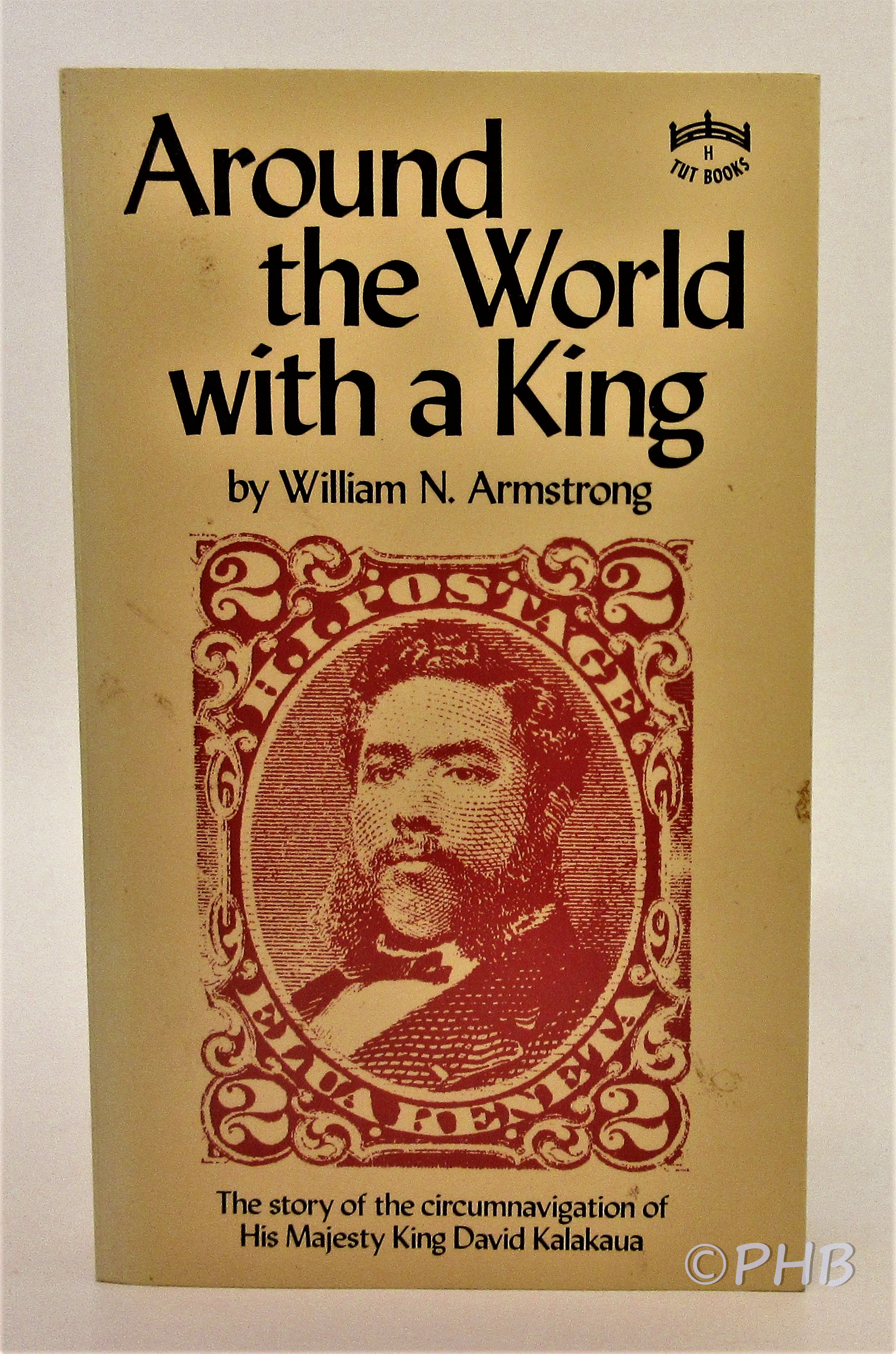 Around The World With A King: The Story of the Circumnavigation of His Majesty King David Kalakaua - Armstrong, William N.