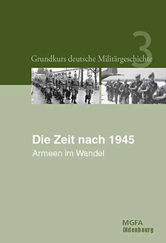 Die Zeit Nach 1945: Armeen Im Wandel (German Edition) by Hammerich, Helmut R., GÃ¶rtemaker, Manfred, Pommerin, Reiner [Hardcover ] - Hammerich, Helmut R.