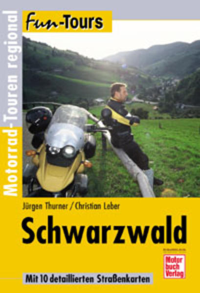 Fun-Tours Schwarzwald. Motorrad-Touren regional.: Unterwegs in der Region - Thurner, Jürgen und Christian Leber
