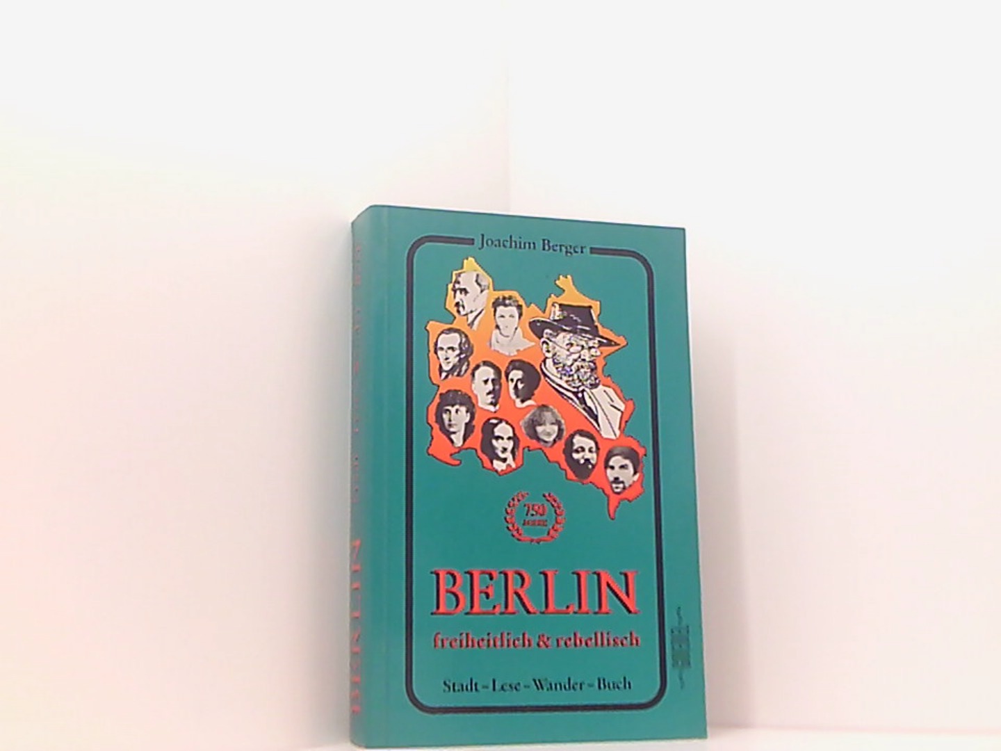 750 Jahre Berlin freiheitlich & rebellisch. Stadt-Lese-Wander-Buch - Berger, Joachim