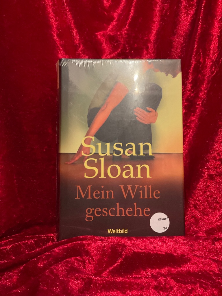 Mein Wille geschehe : Roman. Susan Sloan. Aus dem Amerikan. von Angela Stein - Sloan, Susan