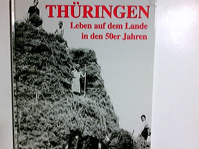 Thüringen : Leben auf dem Lande in den 50er Jahren ; [das Buch zur TA-Serie]. Heinz Stade - Stade, Heinz (Mitwirkender)