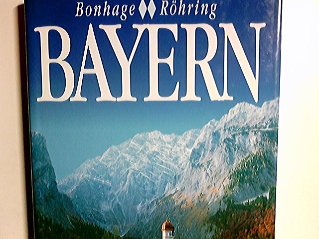 Bayern. Bonhage ; Röhring - Bonhage, Hans Joachim (Herausgeber)