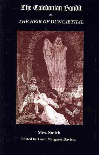 Caledonian Bandit : Or, The Heir of Duncaethal: A Romance of the Thirteenth Century - Smith, Mrs.; Davison, Carol Margaret (EDT)