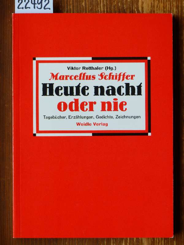 Marcellus Schiffer - Heute nacht oder nie. Tagebücher, Erzählungen, Gedichte, Zeichnungen. - Rotthaler, Viktor (Hg.)