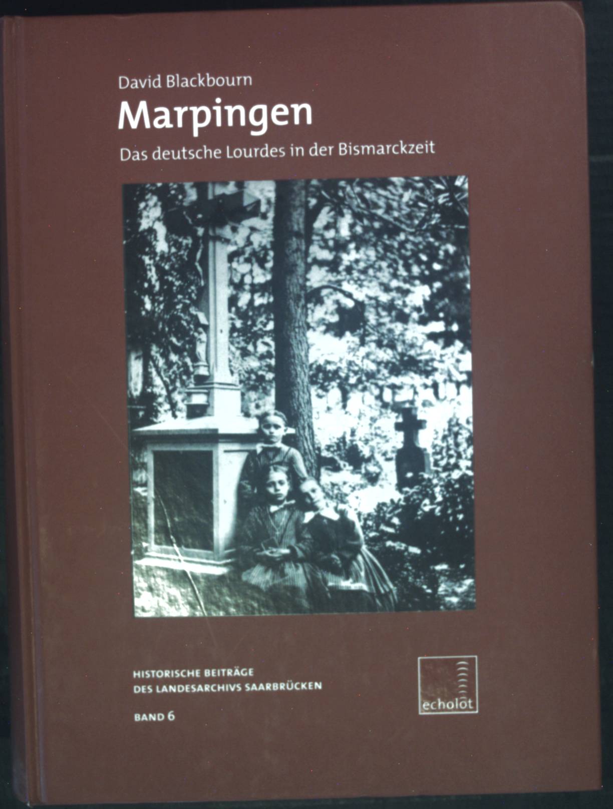 Marpingen : das deutsche Lourdes in der Bismarckzeit. Echolot ; Bd. 6 - Blackbourn, David