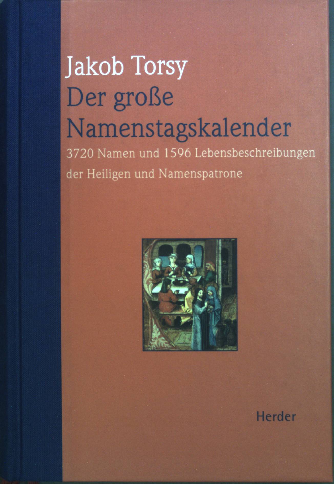 Der große Namenstagskalender : 3720 Namen und 1596 Lebensbeschreibungen der Heiligen und Namenspatrone. - Torsy, Jakob und Hans-Joachim Kracht