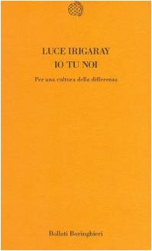 Io tu noi. Per una cultua della differenza. - Irigaray,Luce.