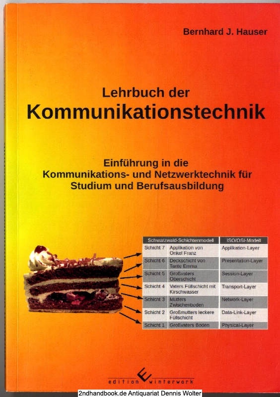 Lehrbuch der Kommunikationstechnik : [Einführung in die Kommunikations- und Netzwerktechnik für Studium und Berufsausbildung] - Hauser, Bernhard J. (Verfasser)
