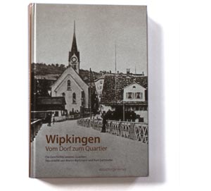 Wipkingen. Vom Dorf zum Quartier. Die Geschichte unseres Quartiers. - Neu erzählt von Martin Bürlimann und Kurt Gammeter.