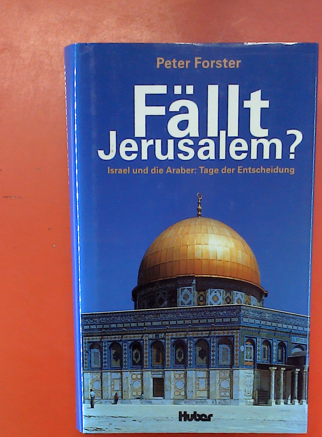 Fällt Jerusalem? Israel und die Araber: Tage der Entscheidung. - Forster, Peter