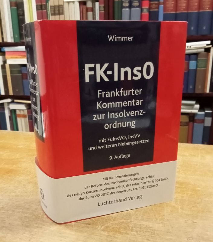 FK-InsO. Frankfurter Kommentar zur Insolvenzordnung mit EuInsVO, InsVV und weiteren Nebengesetzen. - Wimmer, Klaus (Hrsg.)