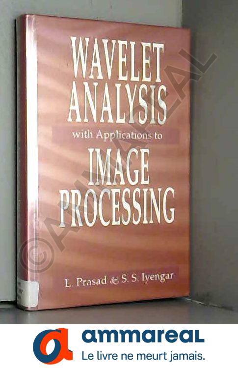 Wavelet Analysis with Applications to Image Processing - Lakshman Prasad et S. Sitharama Iyengar