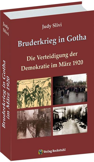Bruderkrieg in Gotha Märztage 1920 : Verteidigung der Demokratie im März 1920 (Buch mit Karte) - Judy Slivi