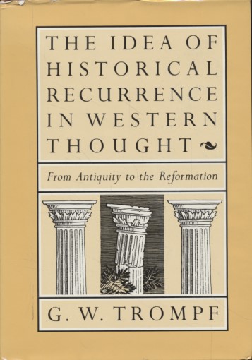The Idea of Historical Recurrence in Western Thought. From Antiquity to the Reformation. - Trompf, G. W.
