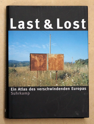 Last & lost. Ein Atlas des verschwindenden Europa. - Raabe, Katharina und Monika Sznajderman (Hg.)