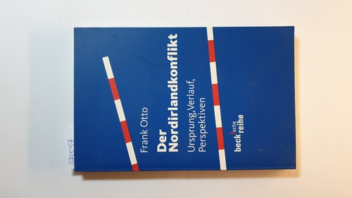 Der Nordirlandkonflikt : Ursprung, Verlauf, Perspektiven - Otto, Frank