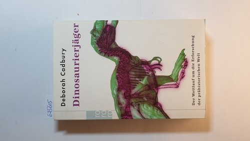 Dinosaurierjäger : der Wettlauf um die Erforschung der prähistorischen Welt - Cadbury, Deborah