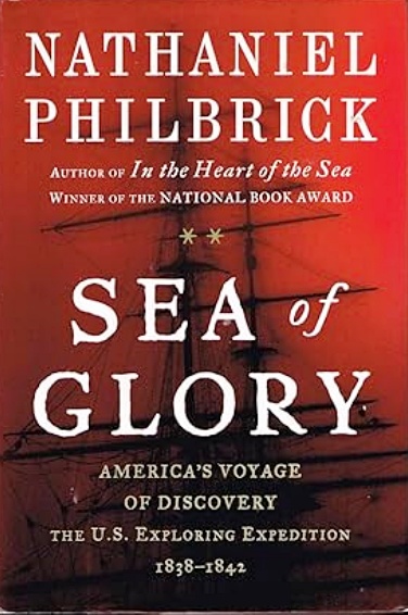 Sea of Glory: America's Voyage of Discovery, the U.S. Exploring Expedition, 1838-1842 - Philbrick, Nathaniel