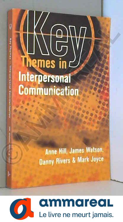 Key Themes in Interpersonal Communication - Anne Hill