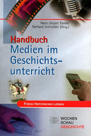 Handbuch Medien im Geschichtsunterricht - Pandel, Hans-Jürgen und Gerhard Schneider