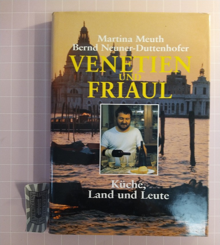 Venetien und Friaul: Küche, Land und Leute. (Kulinarische Landschaften). - Meuth, Martina und Bernd Neuner-Duttenhofer.