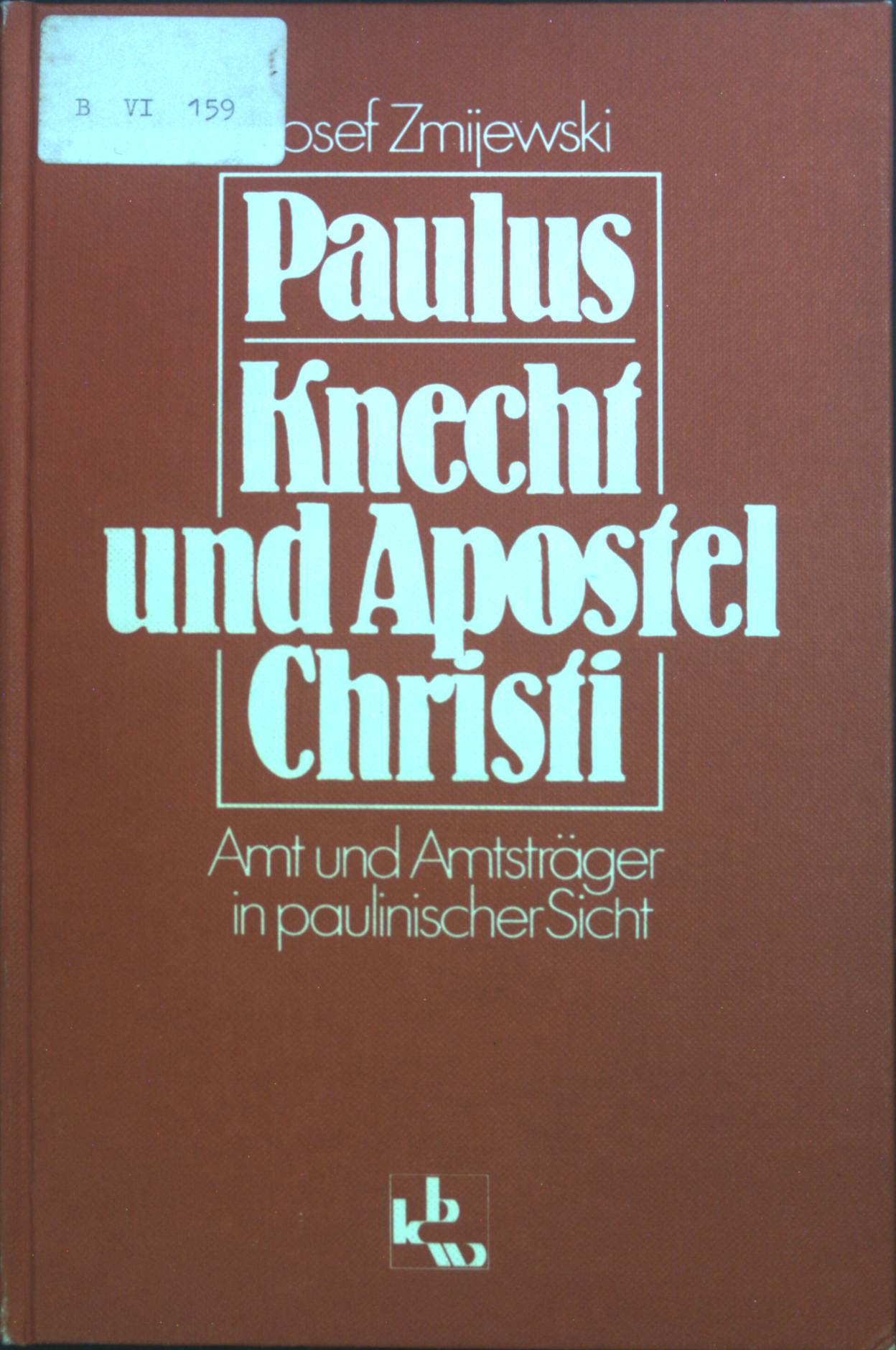 Paulus - Knecht und Apostel Christi : Amt und Amtsträger in paulinischer Sicht. - Zmijewski, Josef