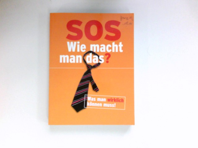 SOS - Wie macht man das?: Was man wirklich können muss! Das Handbuch für alle Lebenslagen. - Pöppelmann, Christa