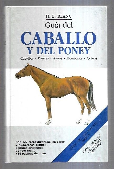 GUIA DEL CABALLO Y DEL PONEY (CABALLOS, PONEYS, ASNOS, HEMIONES, CEBRAS) - H. L. BLANC