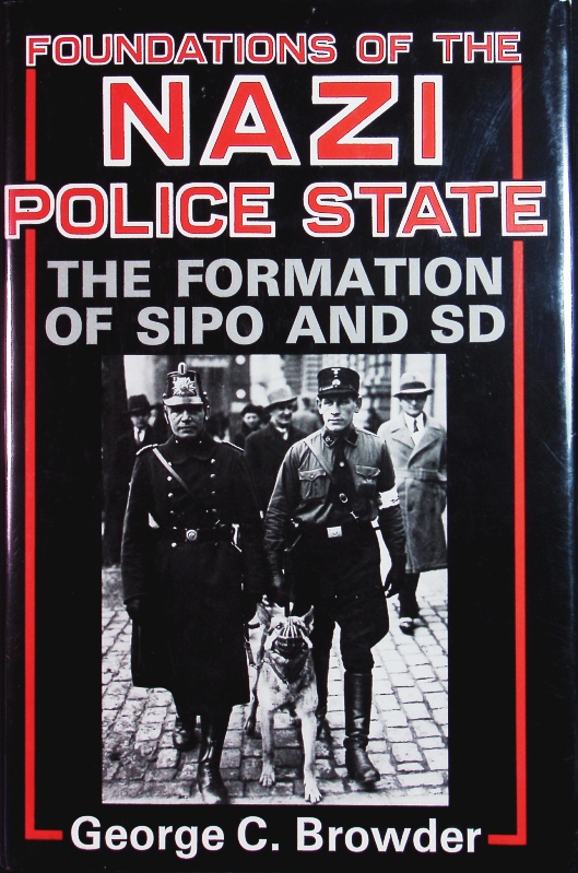 Foundations of the Nazi Police State. The Formation of Sipo and SD. - Browder, George C.