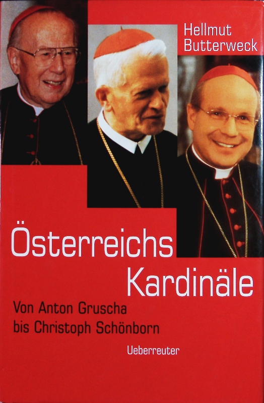 Österreichs Kardinäle. Von Anton Gruscha bis Christoph Schönborn. - Butterweck, Hellmut